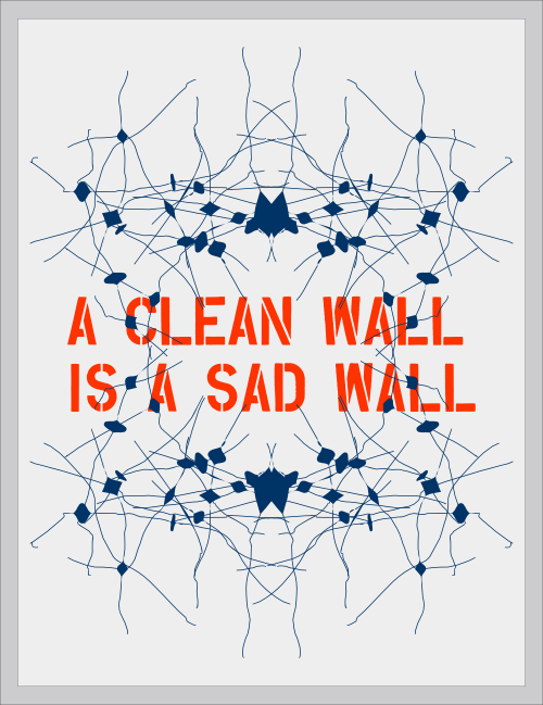 a clean wall is a sad wall