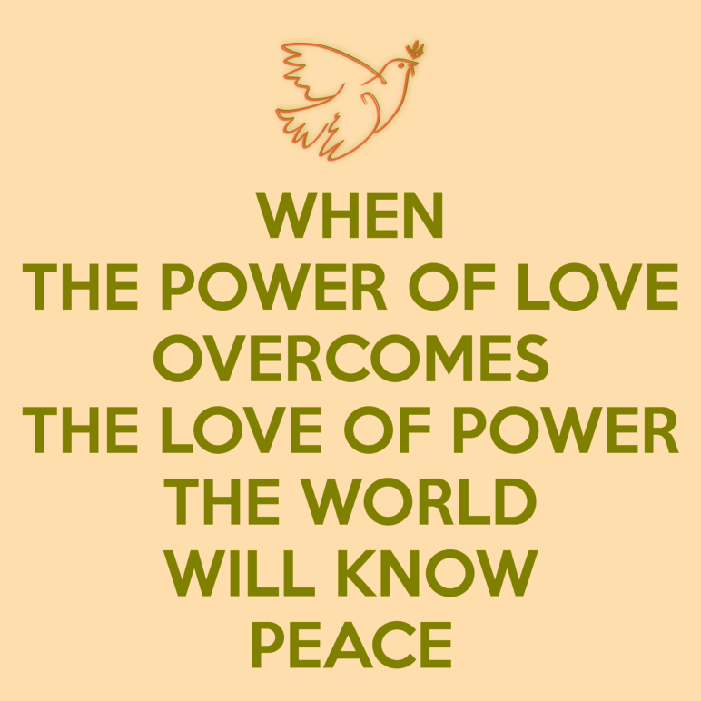 коли сила любові здолає любов до сили, світ познає мир